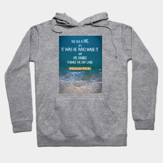 The sea is His Psalm 95:5 Hoodie by Third Day Media, LLC.